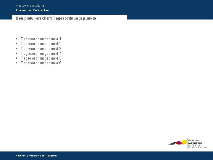 Musterveranstaltung Thema des Referenten Beispielüberschrift Tagesordnungspunkte § § § Tagesordnungspunkt 1 Tagesordnungspunkt 2 Tagesordnungspunkt