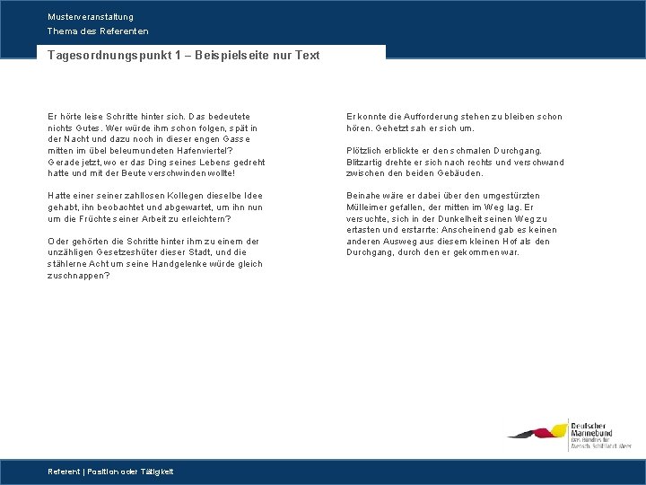 Musterveranstaltung Thema des Referenten Tagesordnungspunkt 1 – Beispielseite nur Text Er hörte leise Schritte Musterveranstaltung Thema des Referenten Tagesordnungspunkt 1 – Beispielseite nur Text Er hörte leise Schritte