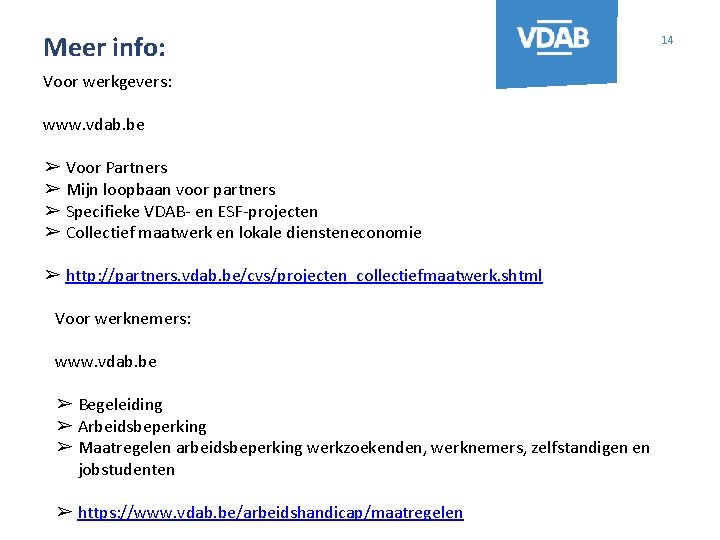 Meer info: Voor werkgevers: www. vdab. be ➢ Voor Partners ➢ Mijn loopbaan voor