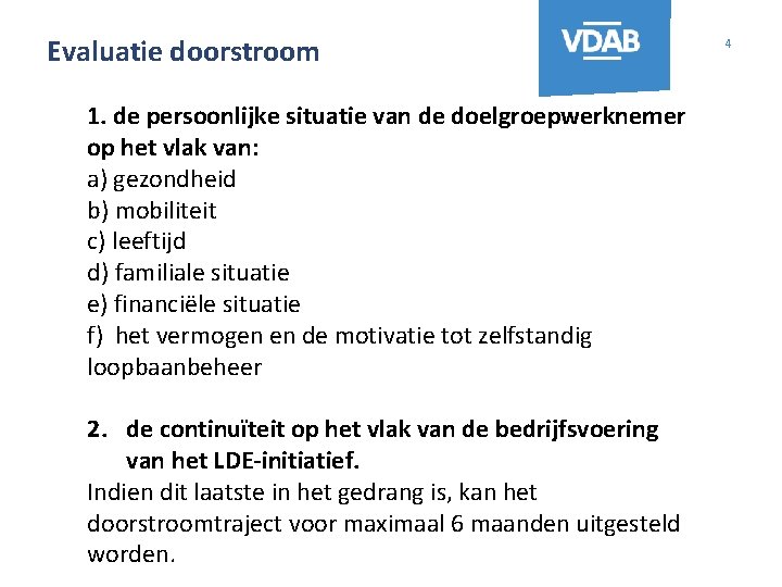 Evaluatie doorstroom 1. de persoonlijke situatie van de doelgroepwerknemer op het vlak van: a)