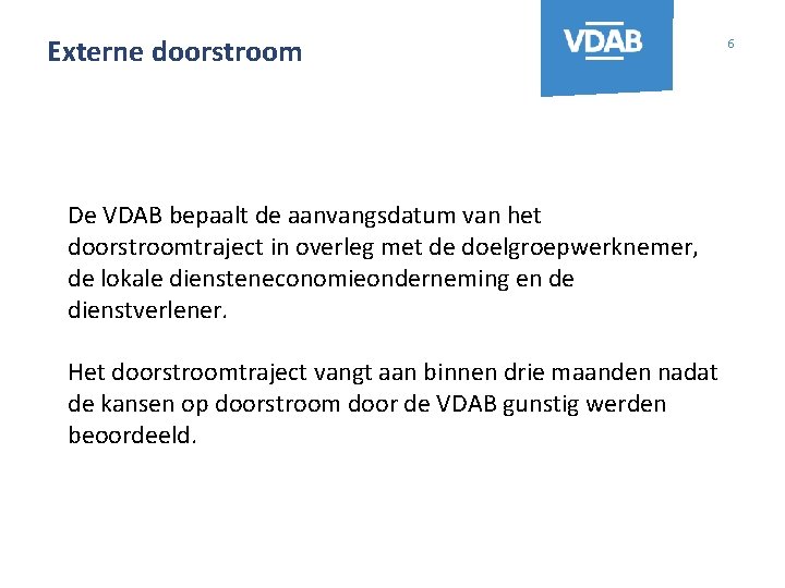 Externe doorstroom De VDAB bepaalt de aanvangsdatum van het doorstroomtraject in overleg met de