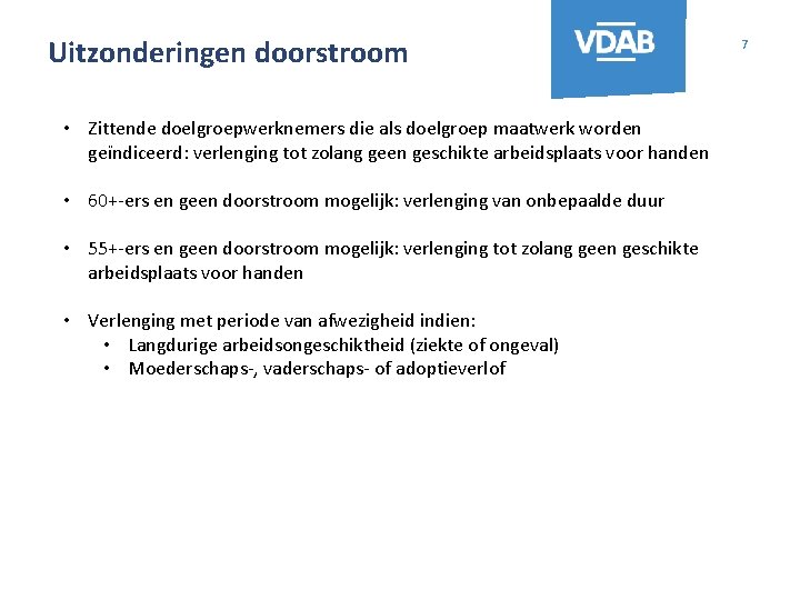 Uitzonderingen doorstroom • Zittende doelgroepwerknemers die als doelgroep maatwerk worden geïndiceerd: verlenging tot zolang