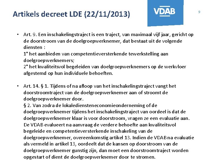 Artikels decreet LDE (22/11/2013) • Art. 9. Een inschakelingstraject is een traject, van maximaal