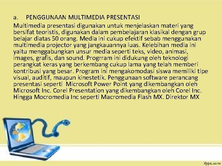 a. PENGGUNAAN MULTIMEDIA PRESENTASI Multimedia presentasi digunakan untuk menjelaskan materi yang bersifat teoristis, digunakan