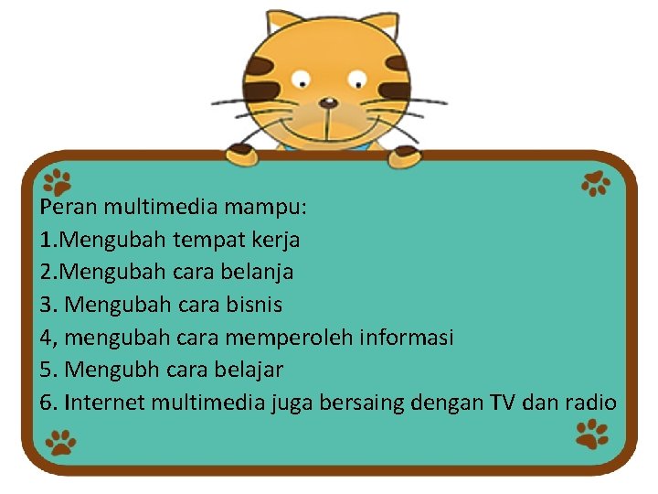 Peran multimedia mampu: 1. Mengubah tempat kerja 2. Mengubah cara belanja 3. Mengubah cara