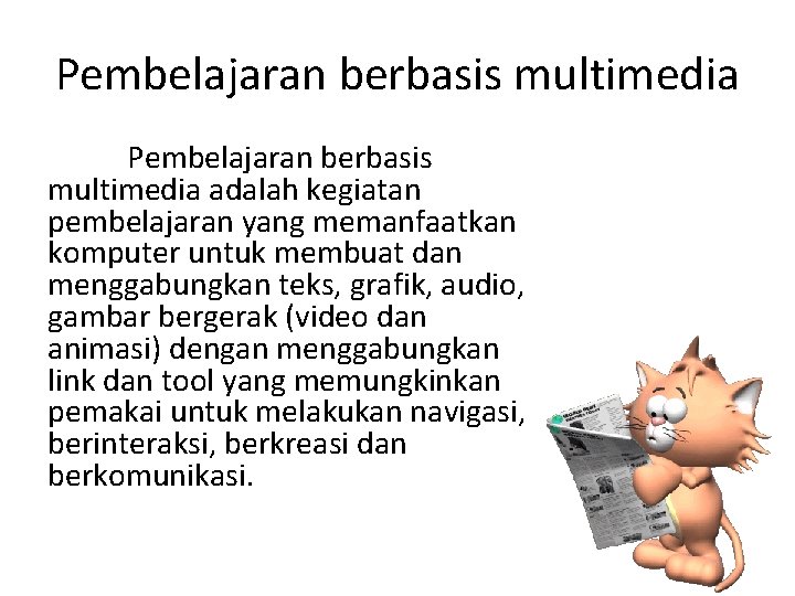 Pembelajaran berbasis multimedia adalah kegiatan pembelajaran yang memanfaatkan komputer untuk membuat dan menggabungkan teks,