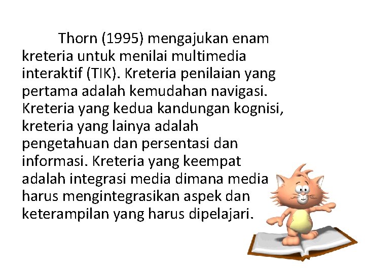 Thorn (1995) mengajukan enam kreteria untuk menilai multimedia interaktif (TIK). Kreteria penilaian yang pertama