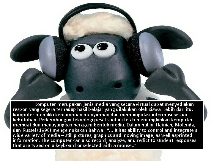 Komputer merupakan jenis media yang secara virtual dapat menyediakan respon yang segera terhadap hasil