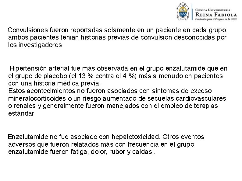 Convulsiones fueron reportadas solamente en un paciente en cada grupo, ambos pacientes tenian historias