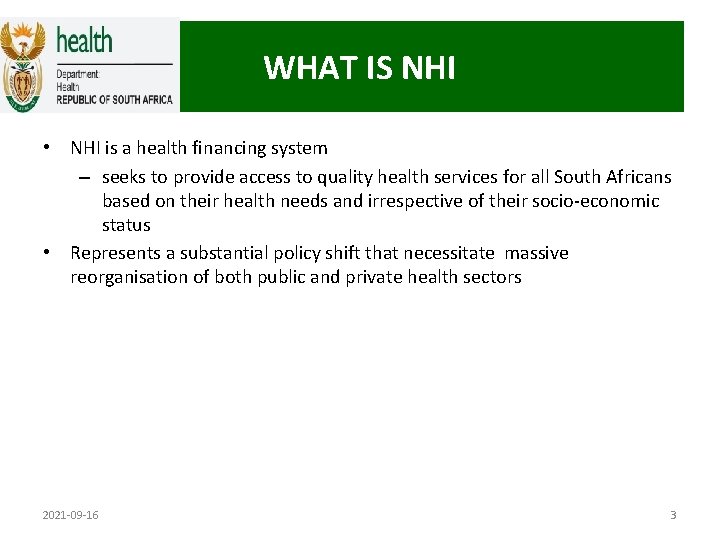 WHAT IS NHI • NHI is a health financing system – seeks to provide
