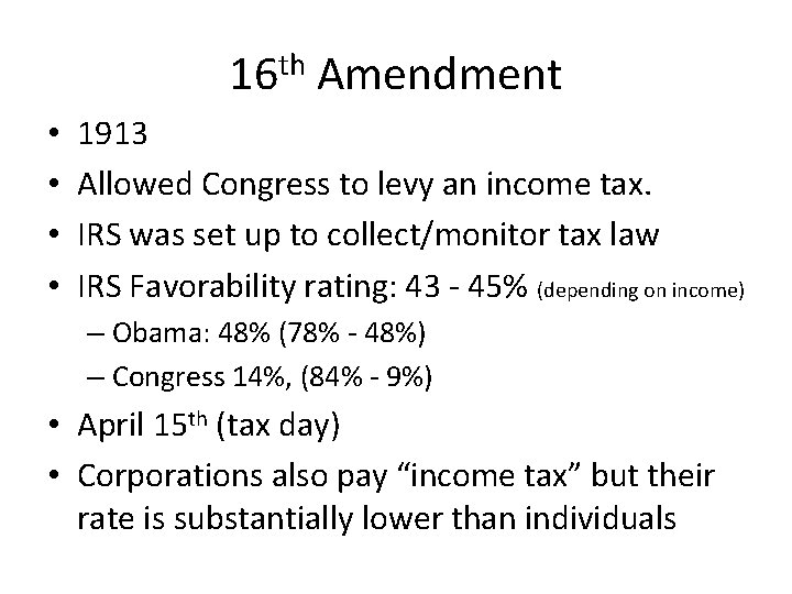 16 th Amendment • • 1913 Allowed Congress to levy an income tax. IRS