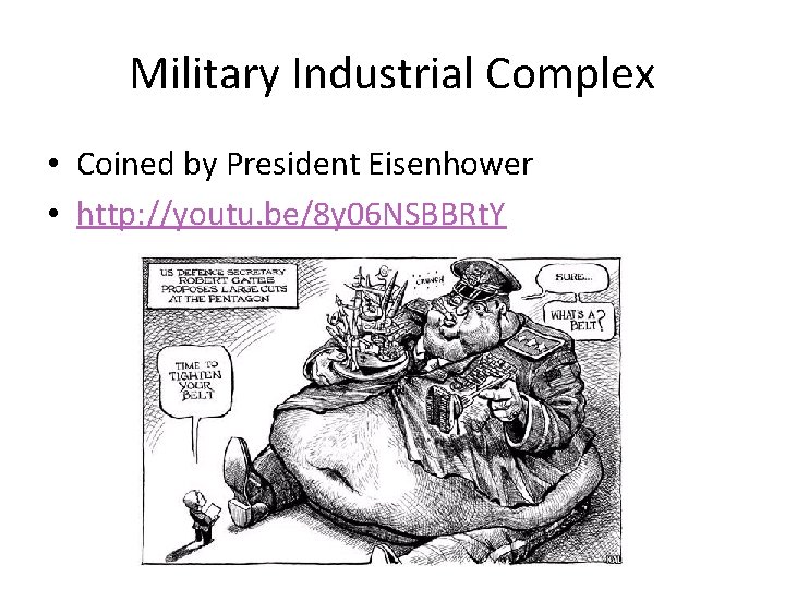 Military Industrial Complex • Coined by President Eisenhower • http: //youtu. be/8 y 06