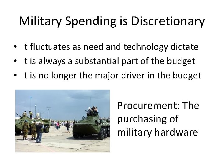 Military Spending is Discretionary • It fluctuates as need and technology dictate • It