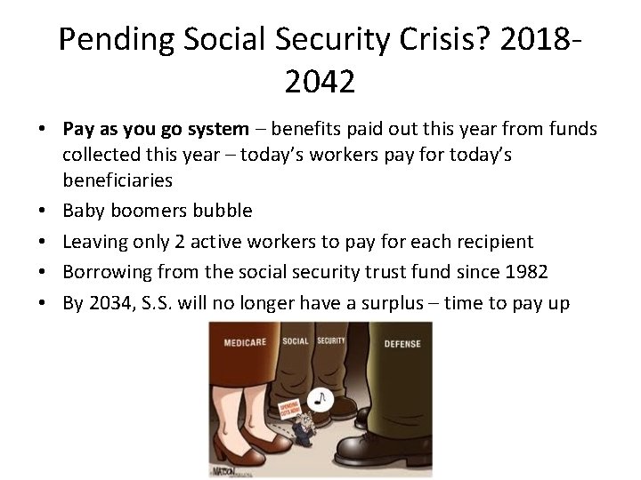 Pending Social Security Crisis? 20182042 • Pay as you go system – benefits paid