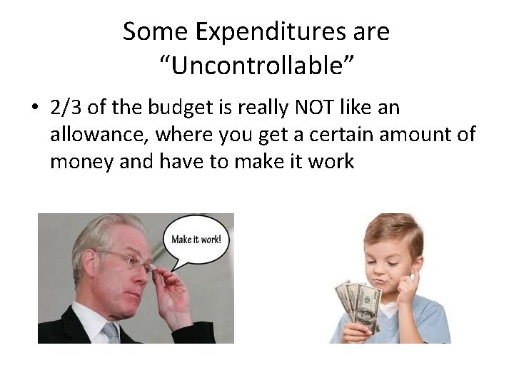 Some Expenditures are “Uncontrollable” • 2/3 of the budget is really NOT like an