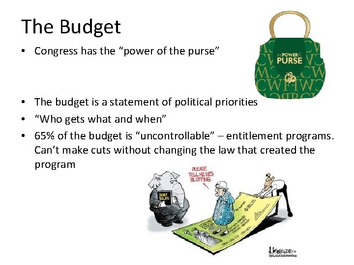 The Budget • Congress has the “power of the purse” • The budget is