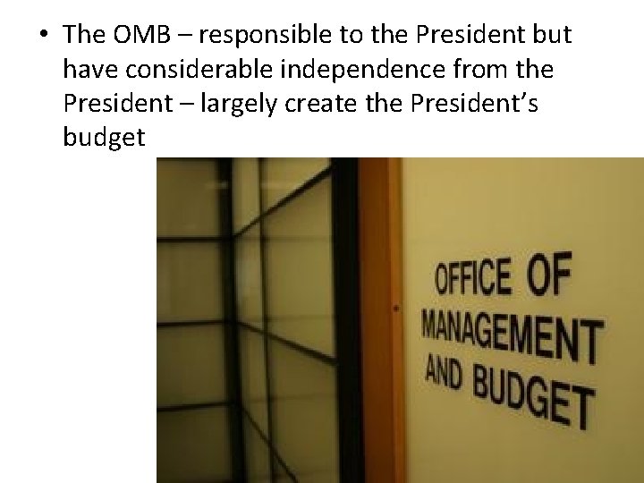  • The OMB – responsible to the President but have considerable independence from