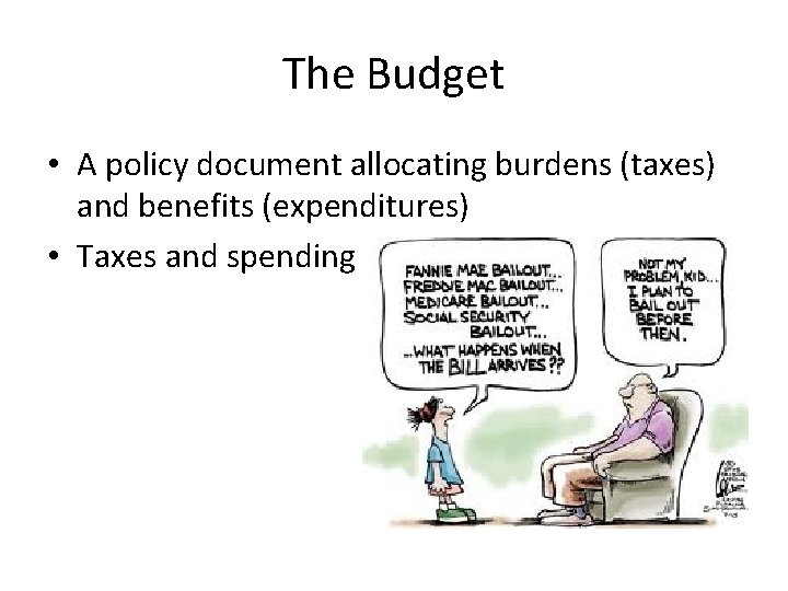 The Budget • A policy document allocating burdens (taxes) and benefits (expenditures) • Taxes