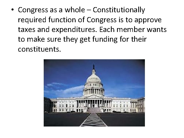  • Congress as a whole – Constitutionally required function of Congress is to