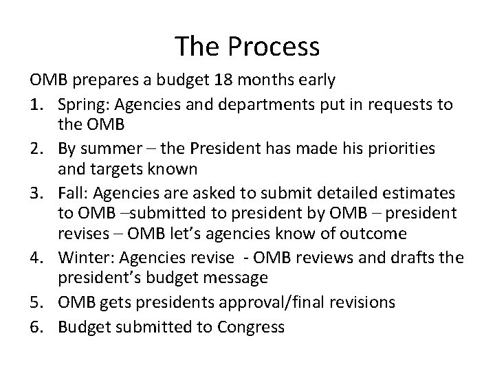 The Process OMB prepares a budget 18 months early 1. Spring: Agencies and departments