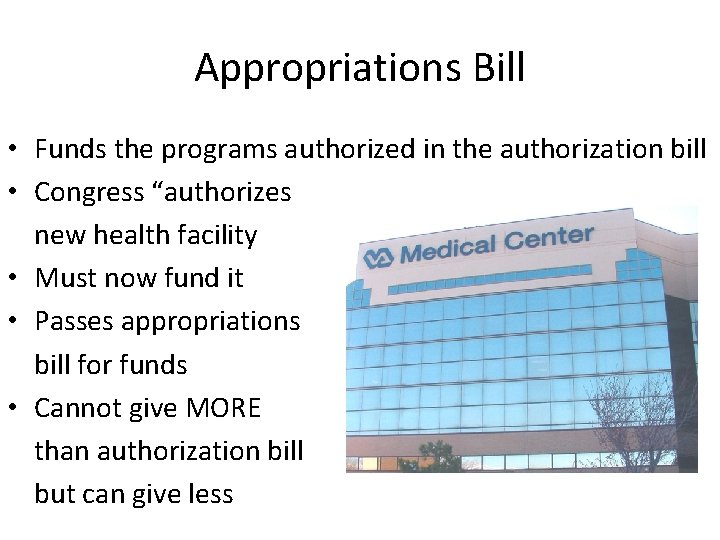 Appropriations Bill • Funds the programs authorized in the authorization bill • Congress “authorizes