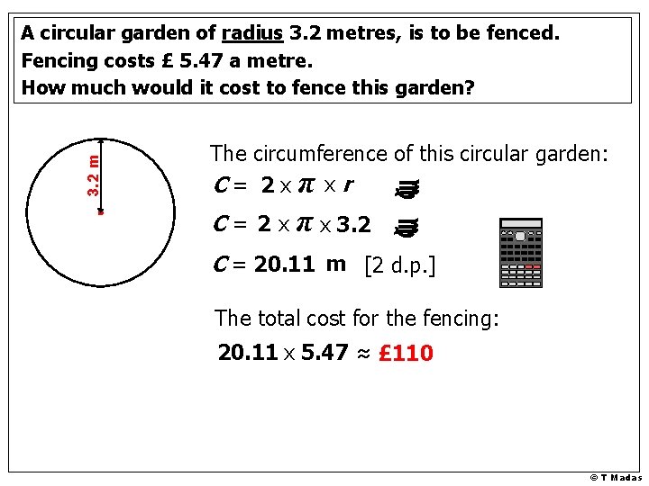 The circumference of this circular garden: C= 2 xπ xr C= 2 x π