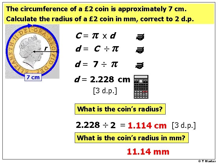 The circumference of a £ 2 coin is approximately 7 cm. Calculate the radius