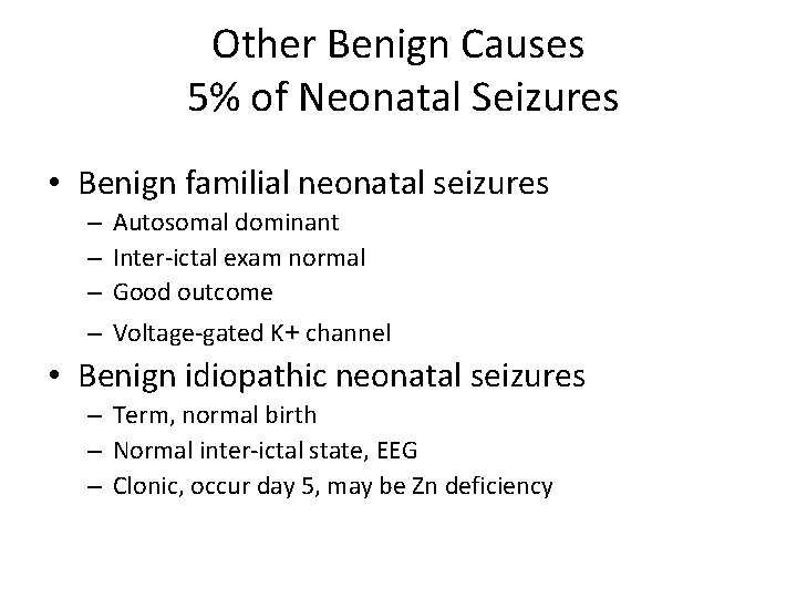 Other Benign Causes 5% of Neonatal Seizures • Benign familial neonatal seizures – –