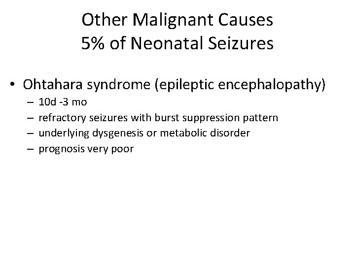 Other Malignant Causes 5% of Neonatal Seizures • Ohtahara syndrome (epileptic encephalopathy) – –
