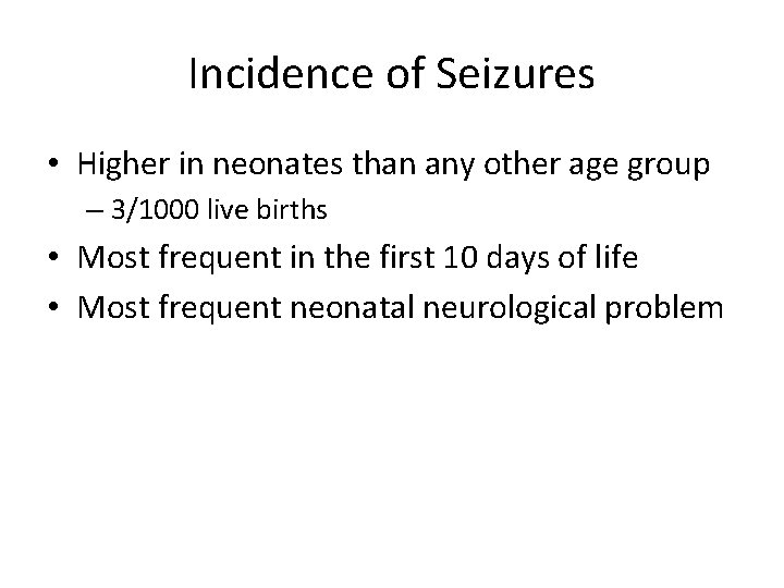 Incidence of Seizures • Higher in neonates than any other age group – 3/1000