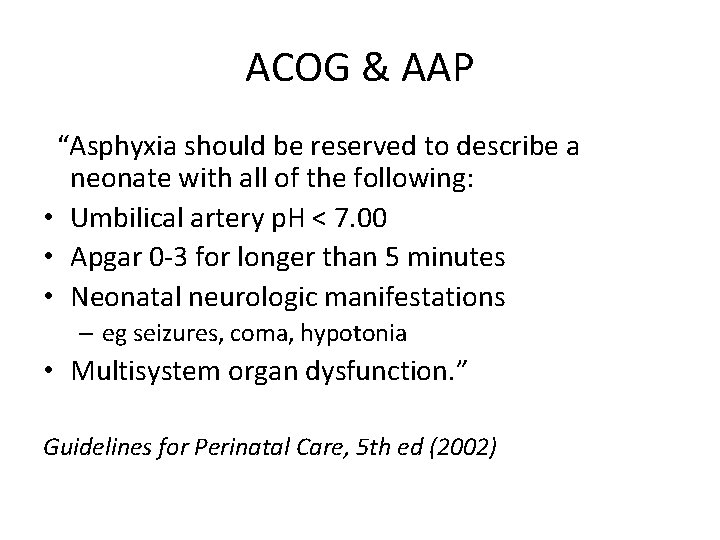 ACOG & AAP “Asphyxia should be reserved to describe a neonate with all of