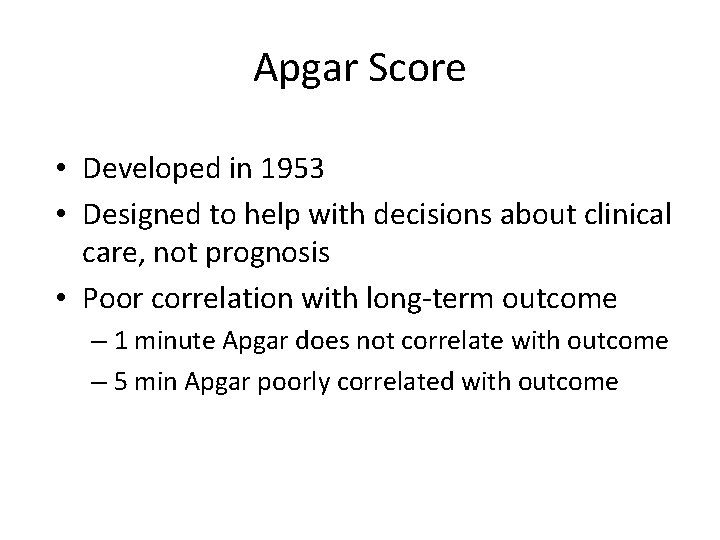 Apgar Score • Developed in 1953 • Designed to help with decisions about clinical