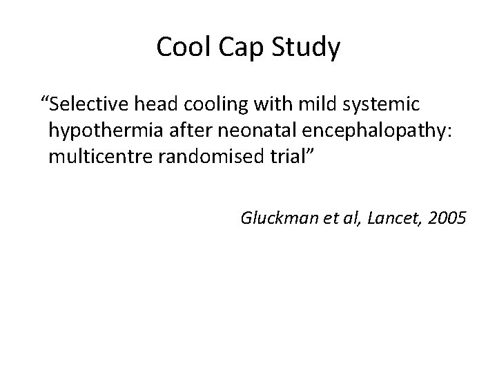 Cool Cap Study “Selective head cooling with mild systemic hypothermia after neonatal encephalopathy: multicentre