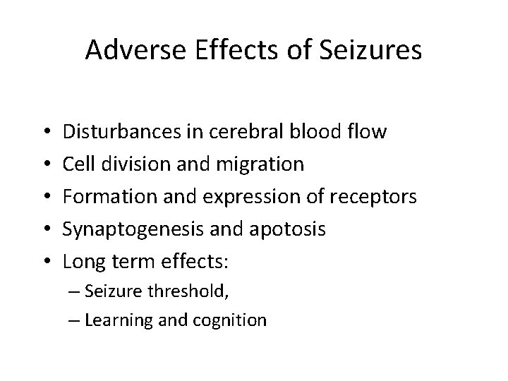 Adverse Effects of Seizures • • • Disturbances in cerebral blood flow Cell division