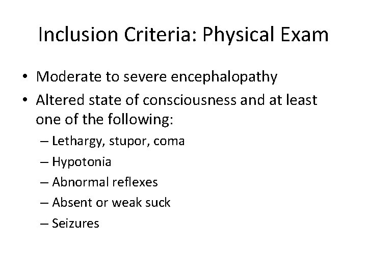 Inclusion Criteria: Physical Exam • Moderate to severe encephalopathy • Altered state of consciousness