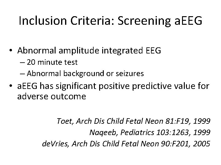 Inclusion Criteria: Screening a. EEG • Abnormal amplitude integrated EEG – 20 minute test