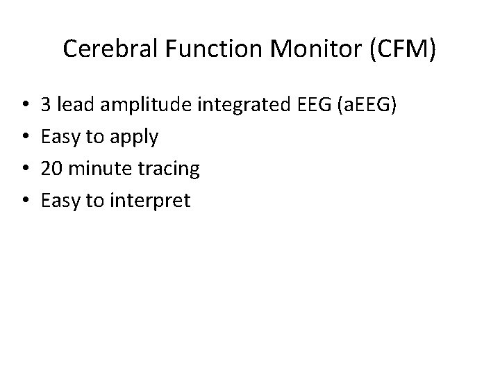 Cerebral Function Monitor (CFM) • • 3 lead amplitude integrated EEG (a. EEG) Easy