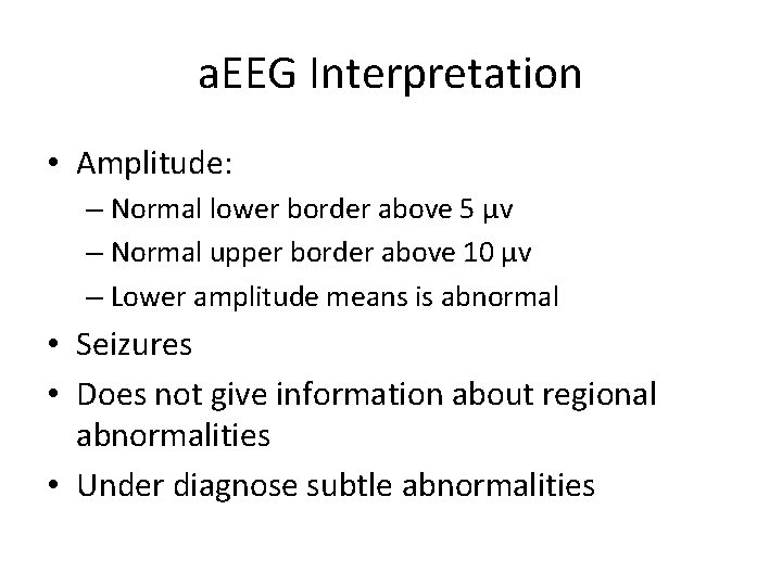 a. EEG Interpretation • Amplitude: – Normal lower border above 5 µv – Normal