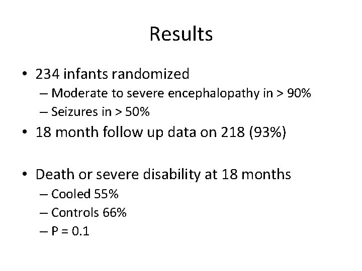 Results • 234 infants randomized – Moderate to severe encephalopathy in > 90% –