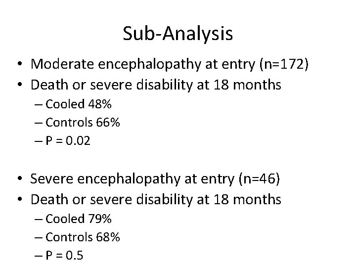 Sub-Analysis • Moderate encephalopathy at entry (n=172) • Death or severe disability at 18