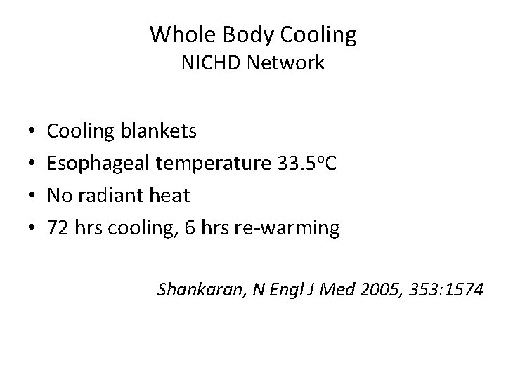Whole Body Cooling NICHD Network • • Cooling blankets Esophageal temperature 33. 5 o.
