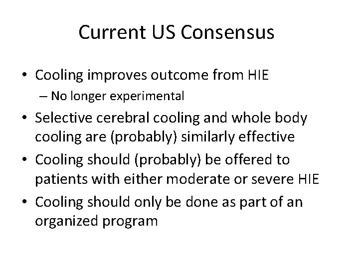 Current US Consensus • Cooling improves outcome from HIE – No longer experimental •