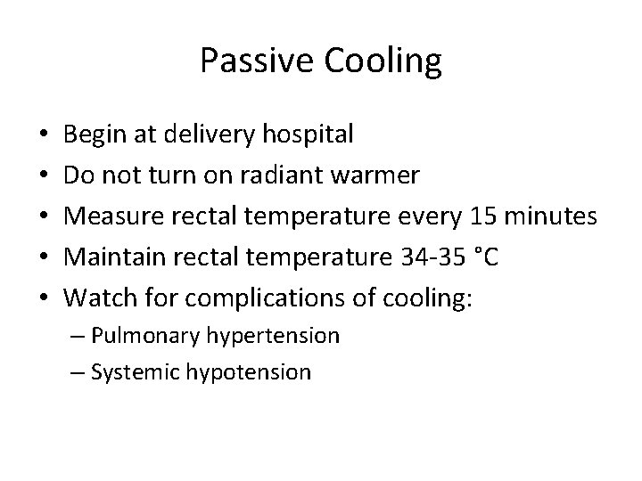 Passive Cooling • • • Begin at delivery hospital Do not turn on radiant
