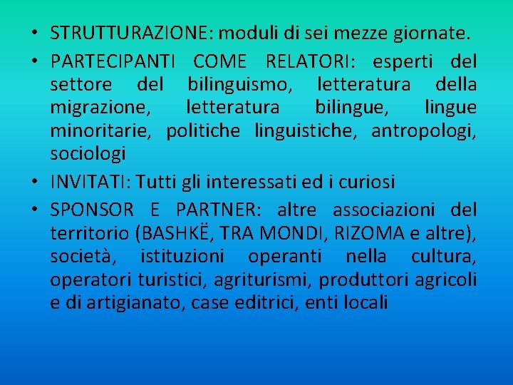  • STRUTTURAZIONE: moduli di sei mezze giornate. • PARTECIPANTI COME RELATORI: esperti del