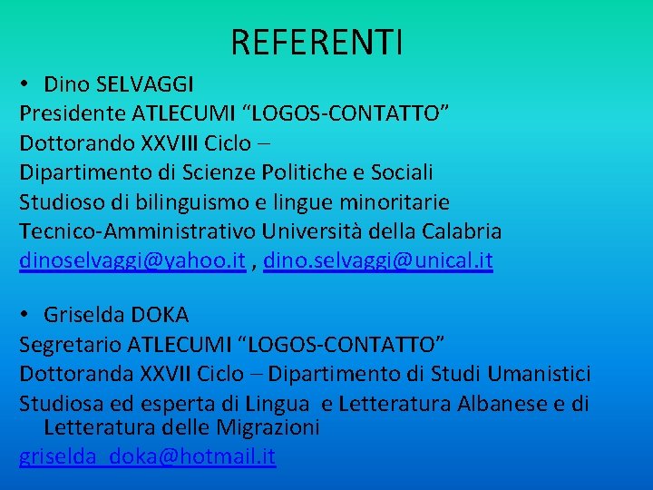 REFERENTI • Dino SELVAGGI Presidente ATLECUMI “LOGOS-CONTATTO” Dottorando XXVIII Ciclo – Dipartimento di Scienze