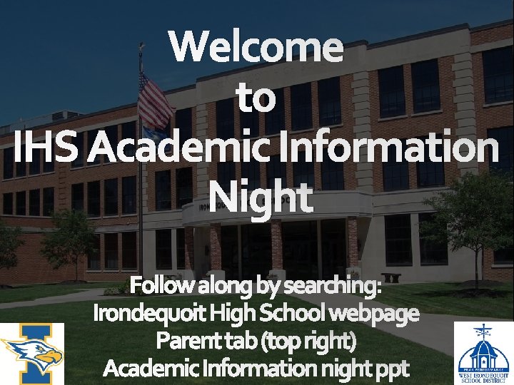 Welcome to IHS Academic Information Night Follow along by searching: Irondequoit High School webpage
