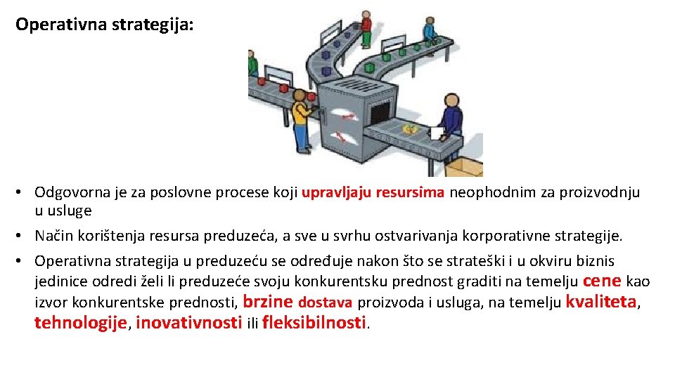 Operativna strategija: • Odgovorna je za poslovne procese koji upravljaju resursima neophodnim za proizvodnju