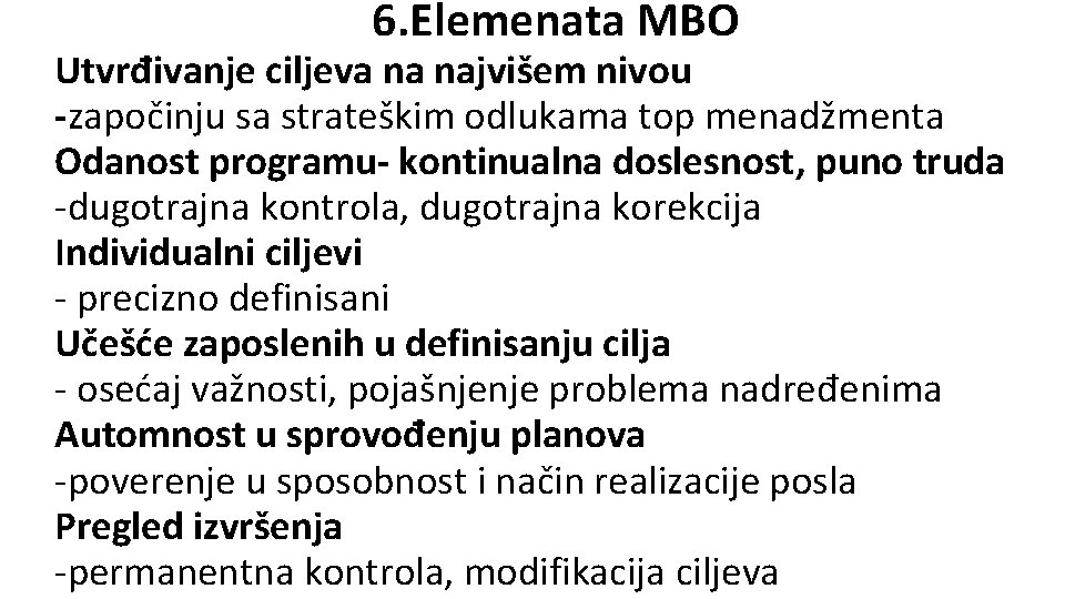6. Elemenata MBO Utvrđivanje ciljeva na najvišem nivou -započinju sa strateškim odlukama top menadžmenta