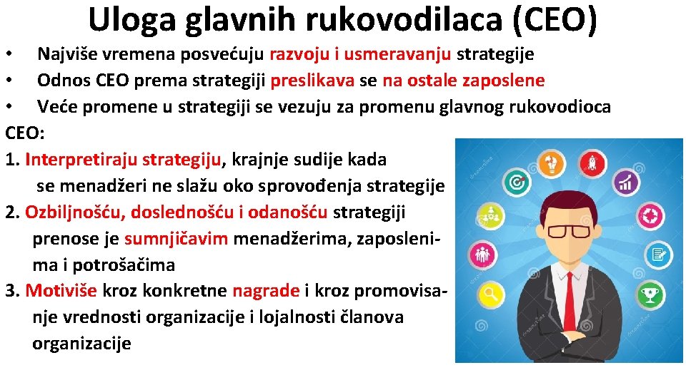 Uloga glavnih rukovodilaca (CEO) • Najviše vremena posvećuju razvoju i usmeravanju strategije • Odnos