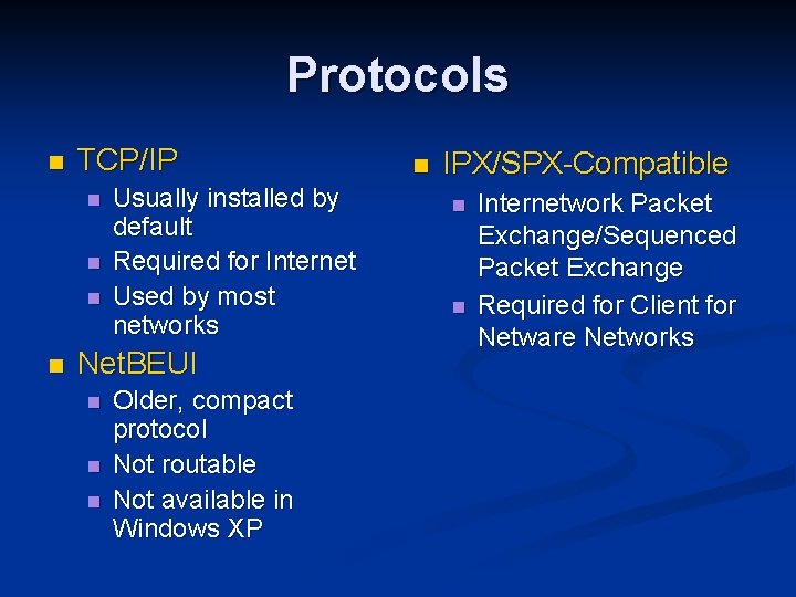 Protocols n TCP/IP n n Usually installed by default Required for Internet Used by